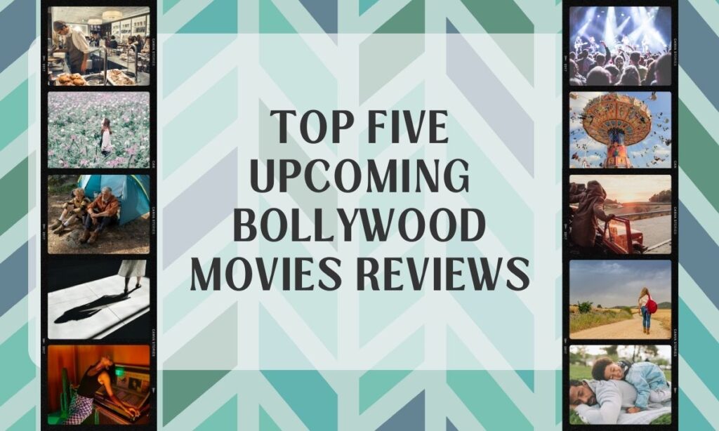 Top Five Upcoming Bollywood Movies Reviews
